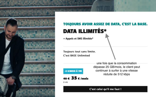 les petits caractères sur l'abonnement soi disant illimité de BASE : 25 Go maximum
